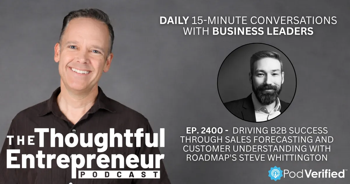 Driving B2B Success Through Sales Forecasting and Customer Understanding with Roadmap's Steve Whittington