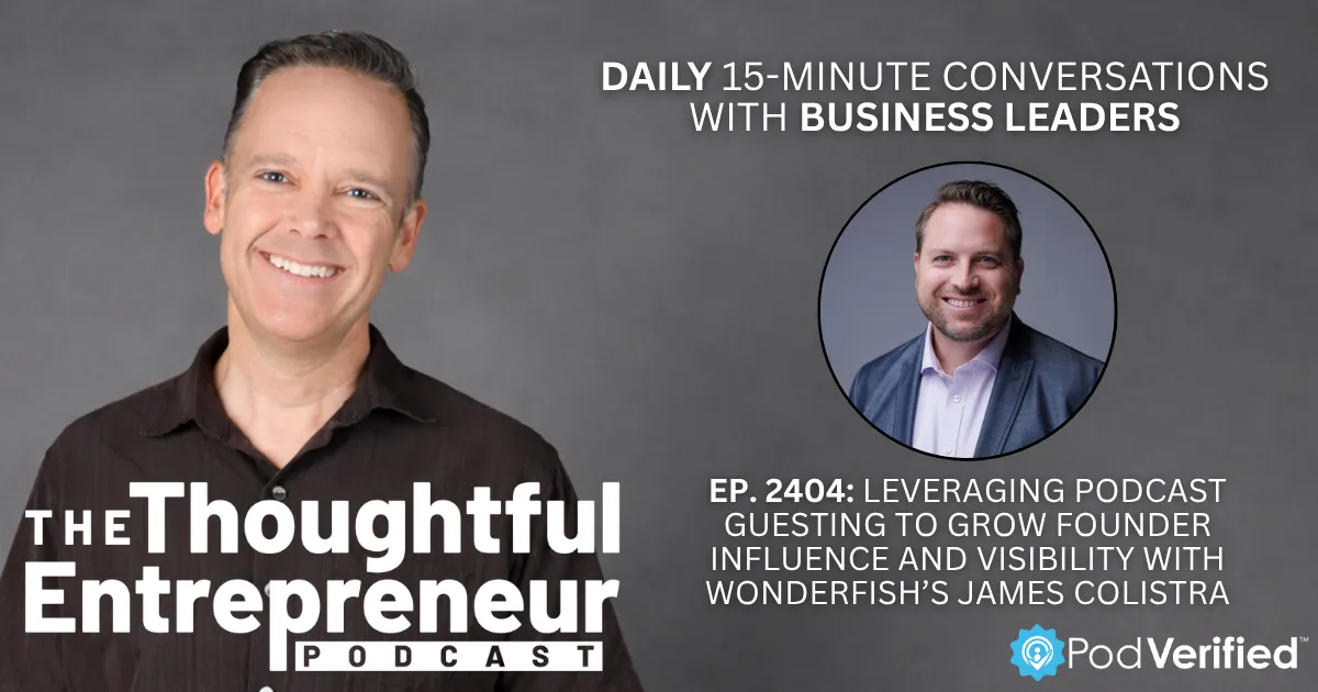 Leveraging Podcast Guesting to Grow Founder Influence and Visibility with Wonderfish’s James Colistra