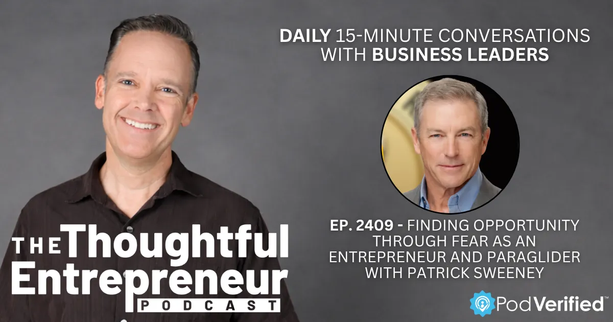 2409 - Finding Opportunity Through Fear as an Entrepreneur and Paraglider with Patrick Sweeney