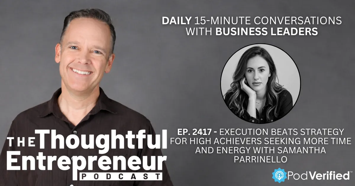Execution Beats Strategy for High Achievers Seeking More Time and Energy with Samantha Parrinello