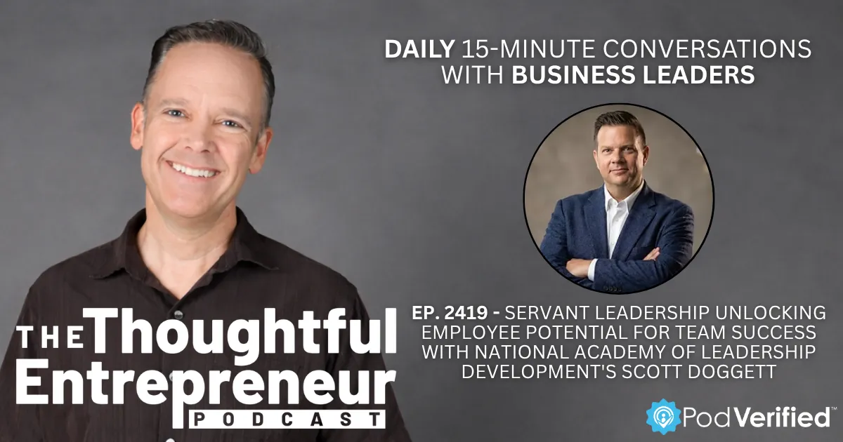 2419 - Servant Leadership Unlocking Employee Potential for Team Success with National Academy of Leadership Development's Scott Doggett