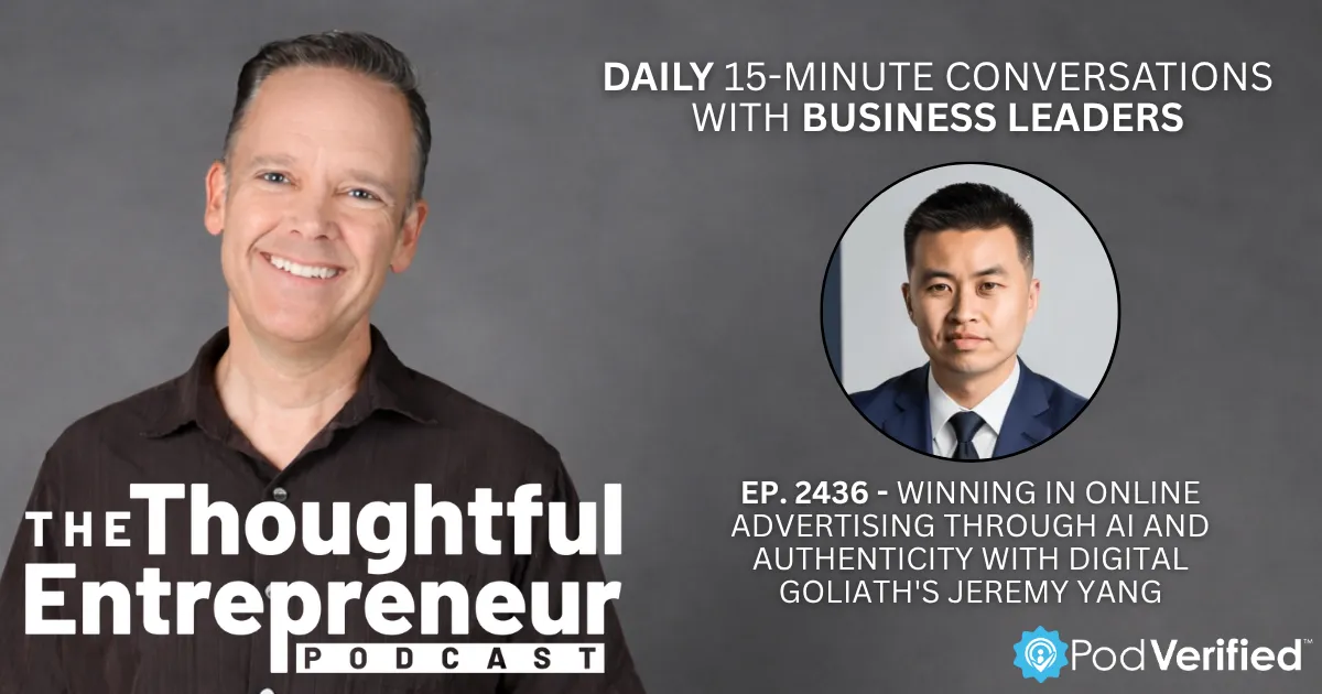 Winning in Online Advertising Through AI and Authenticity with Digital Goliath's Jeremy Yang