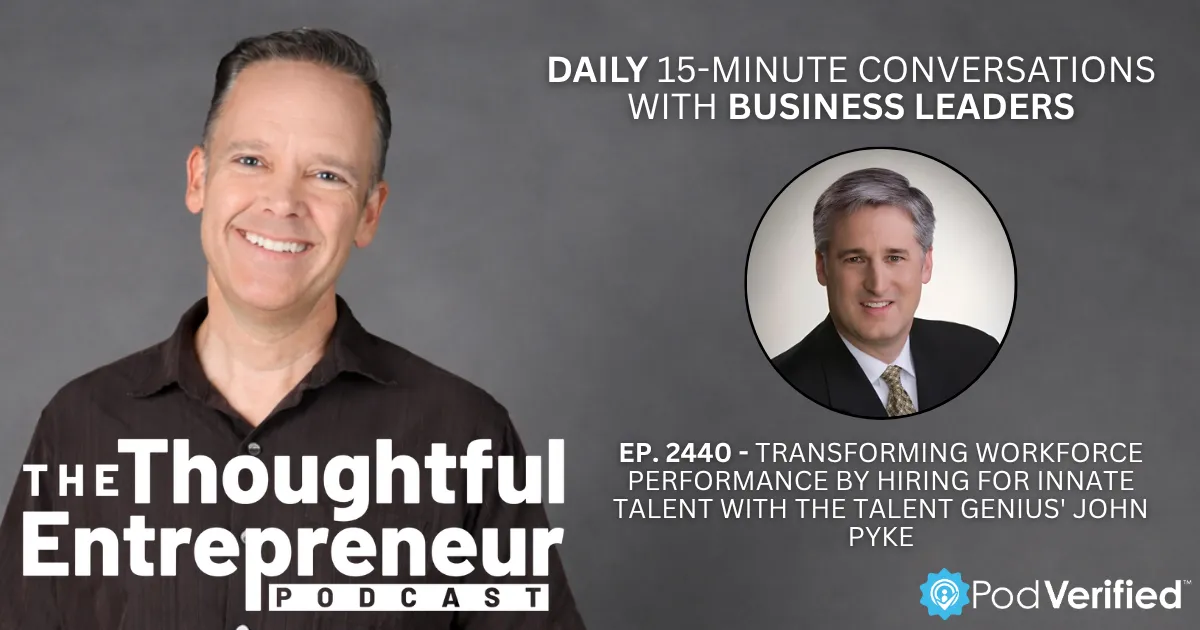 Transforming Workforce Performance by Hiring for Innate Talent with The Talent Genius' John Pyke