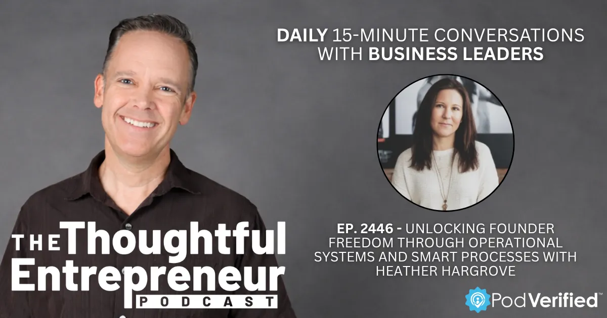 2446 - Unlocking Founder Freedom Through Operational Systems and Smart Processes with Heather Hargrove