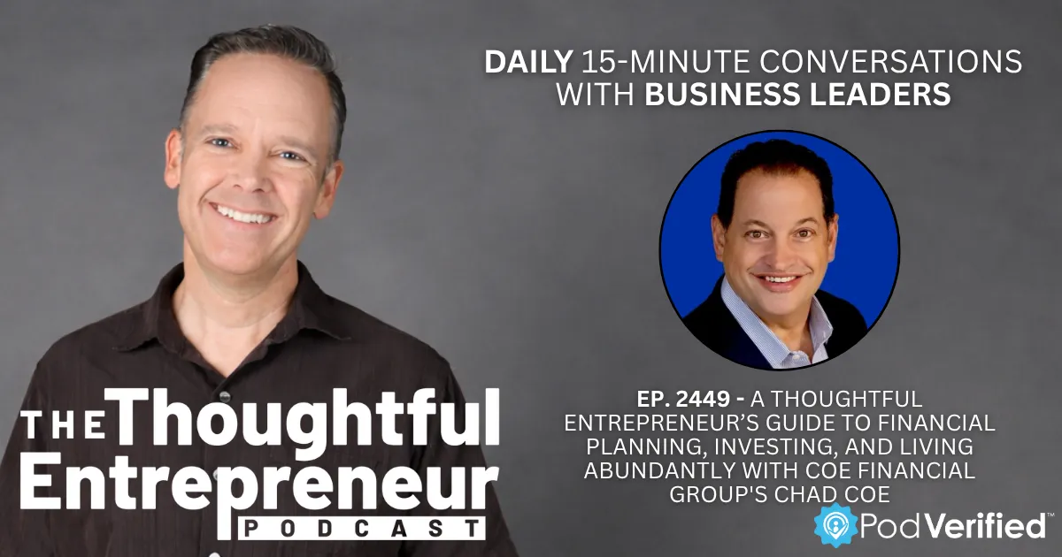 A Thoughtful Entrepreneur’s Guide to Financial Planning, Investing, and Living Abundantly with COE Financial Group's Chad Coe