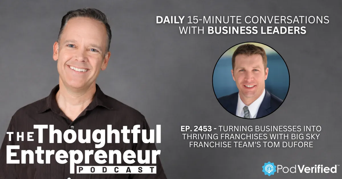 2453 - Turning Businesses into Thriving Franchises with Big Sky Franchise Team's Tom DuFore