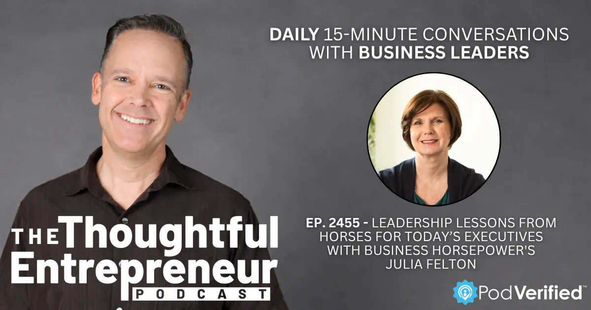 2455 - Leadership Lessons from Horses for Today’s Executives with Business HorsePower's Julia Felton