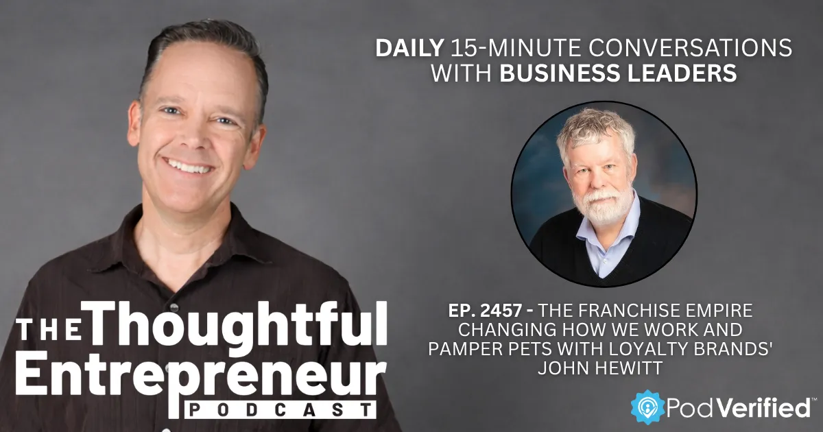 2457 - The Franchise Empire Changing How We Work and Pamper Pets with Loyalty Brands' John Hewitt