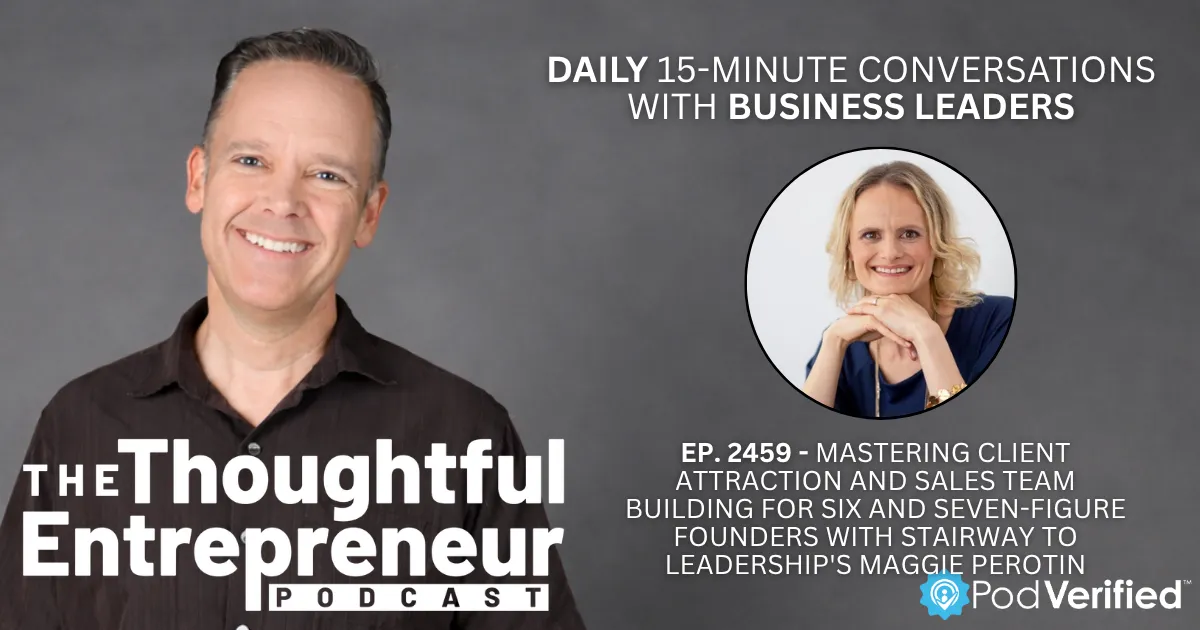 2459 - Mastering Client Attraction and Sales Team Building for Six and Seven-Figure Founders with Stairway to Leadership's Maggie Perotin