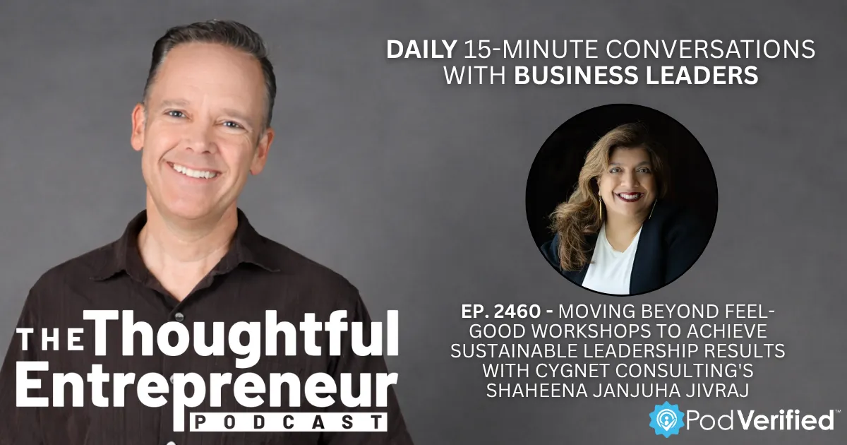 2460 - Moving Beyond Feel-Good Workshops to Achieve Sustainable Leadership Results with Cygnet Consulting's Shaheena Janjuha Jivraj