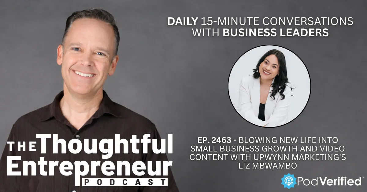 2463 - Blowing New Life into Small Business Growth and Video Content with Upwynn Marketing's Liz Mbwambo