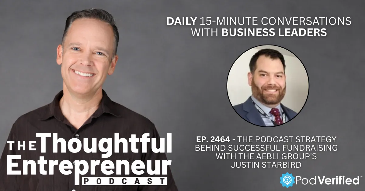 2464 - The Podcast Strategy Behind Successful Fundraising with The Aebli Group's Justin Starbird