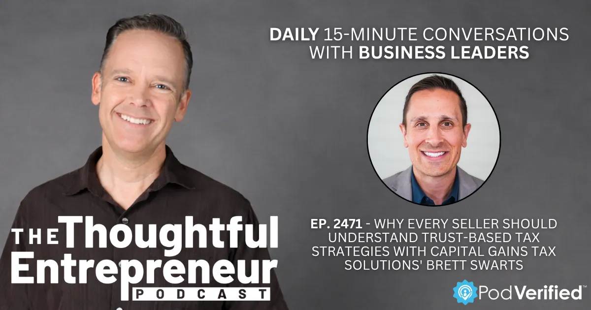 2471 - Why Every Seller Should Understand Trust-Based Tax Strategies with Capital Gains Tax Solutions' Brett Swarts