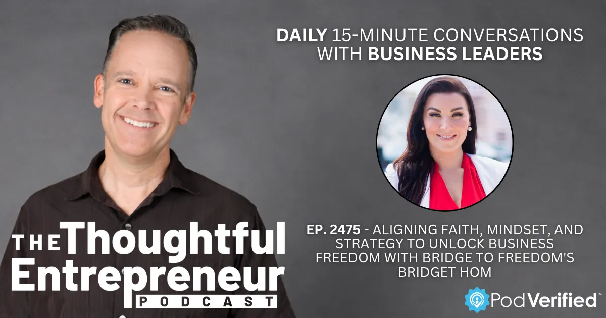 2475 - Aligning Faith, Mindset, and Strategy to Unlock Business Freedom with Bridge to Freedom's Bridget Hom