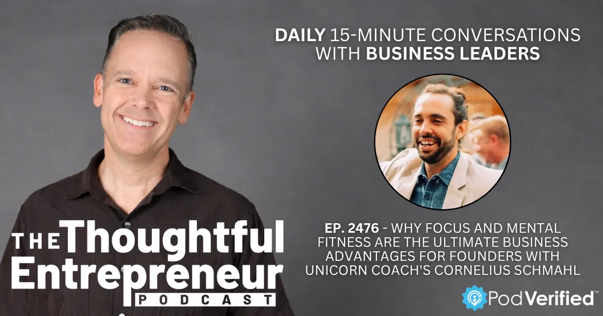 2476 - Why Focus and Mental Fitness Are the Ultimate Business Advantages for Founders with Unicorn Coach's Cornelius Schmahl