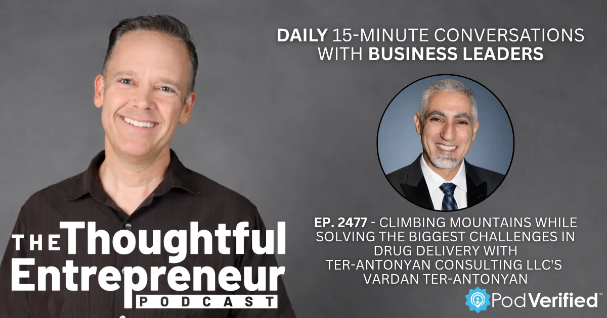 2477 - Climbing Mountains While Solving the Biggest Challenges in Drug Delivery with Ter-Antonyan Consulting LLC's Vardan Ter-Antonyan