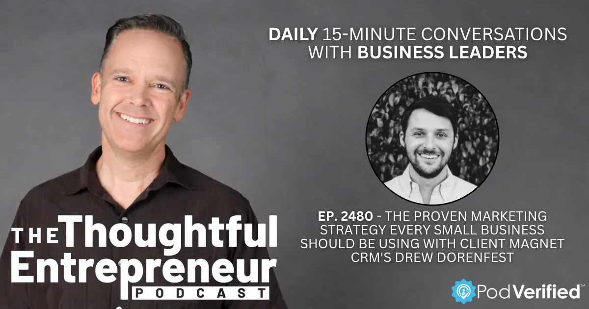 2480 - The Proven Marketing Strategy Every Small Business Should Be Using with Client Magnet CRM's Drew Dorenfest