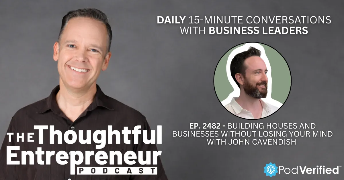 2482 - Building Houses and Businesses Without Losing Your Mind with John Cavendish 