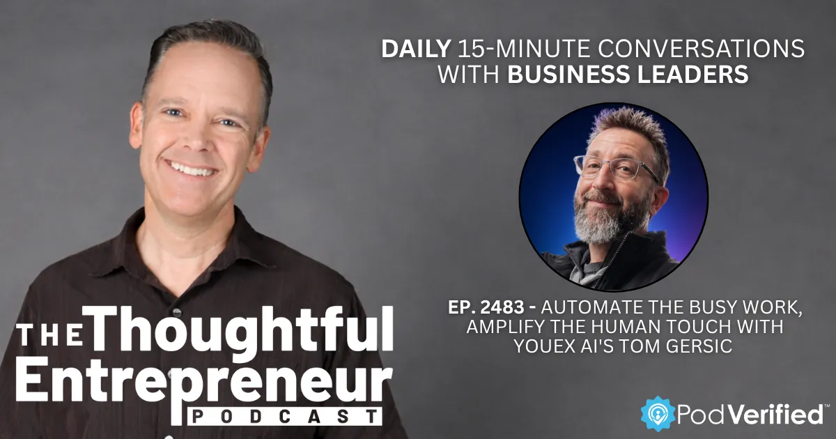 2483 - Automate the Busy Work, Amplify the Human Touch with YouEX AI's Tom Gersic