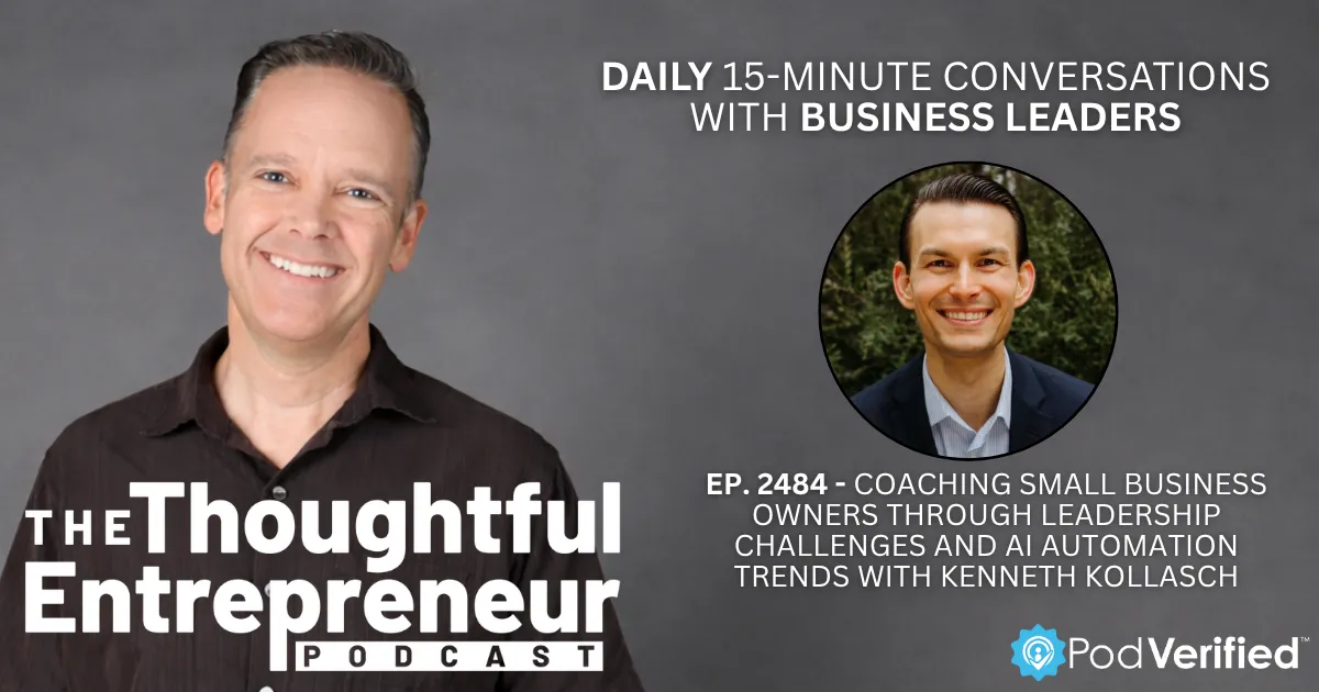 2484 - Coaching Small Business Owners Through Leadership Challenges and AI Automation Trends with Kenneth Kollasch