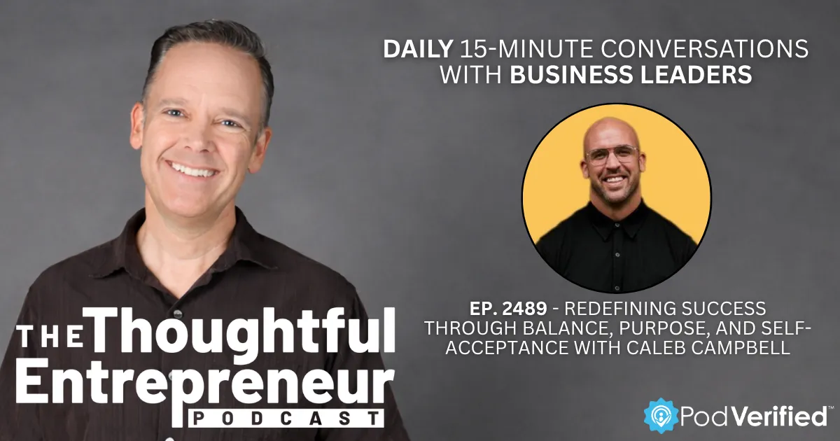 2489 - Redefining Success Through Balance, Purpose, and Self-Acceptance with Caleb Campbell