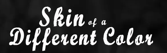 Skin of a Different Color