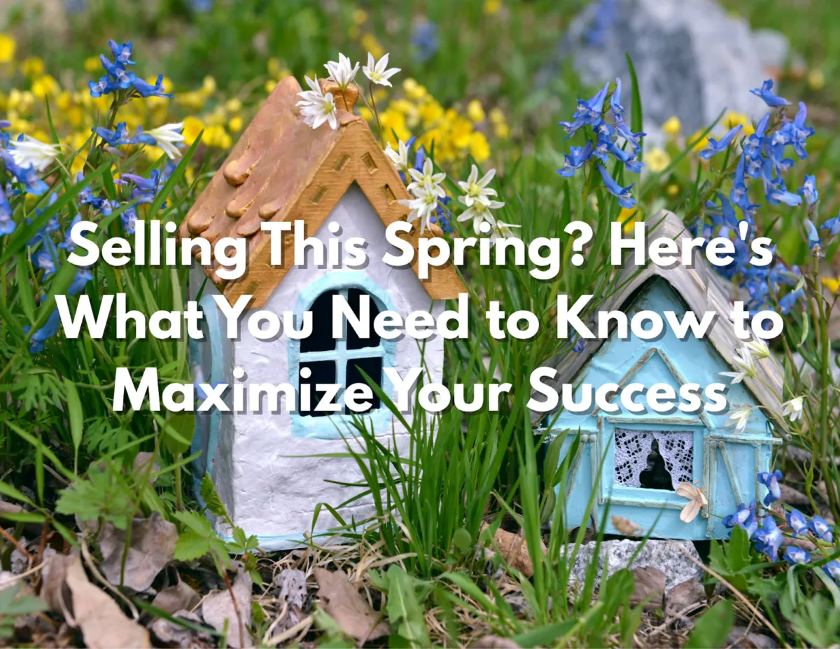 Selling Your Home This Spring: Tips to Maximize Success