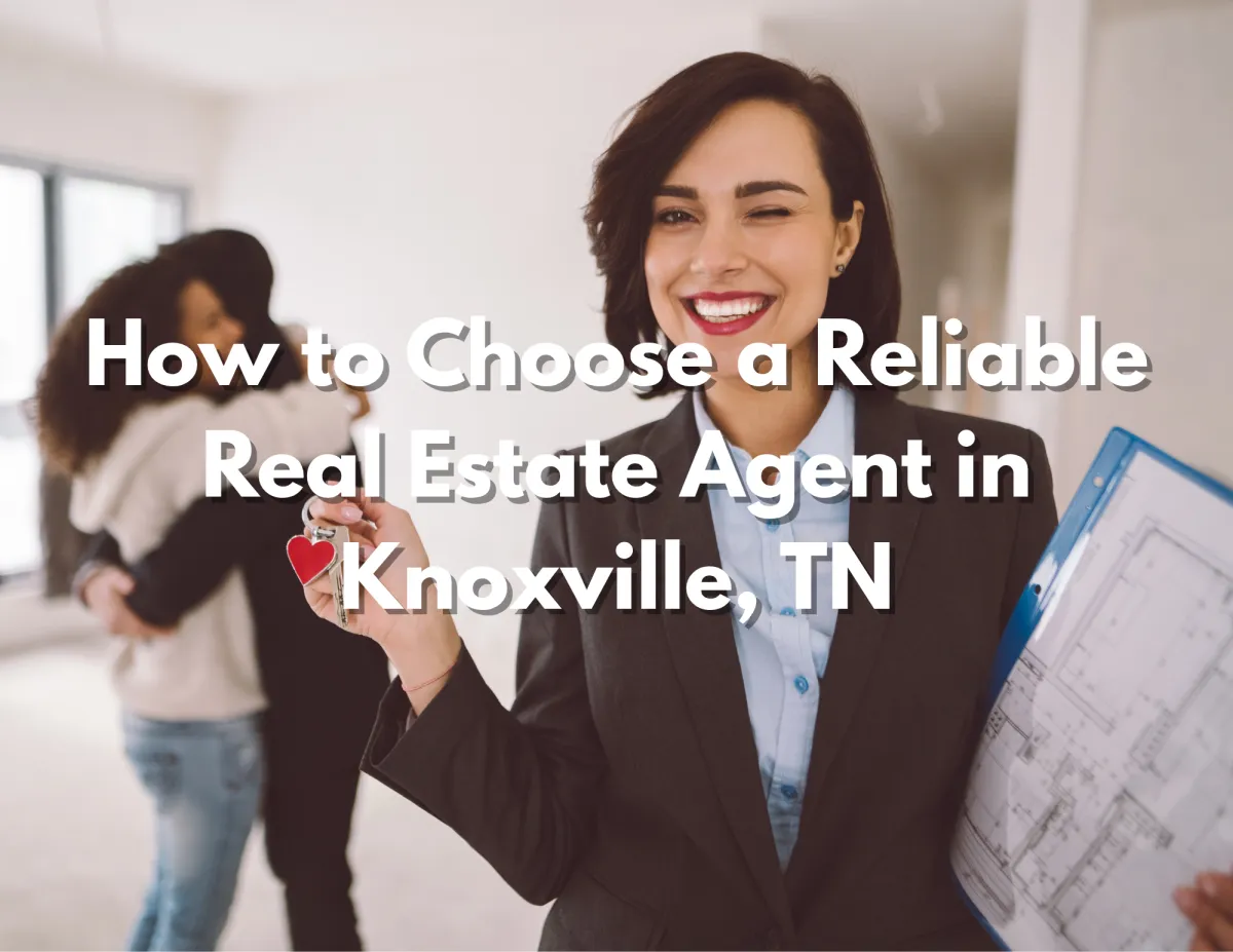 How to Choose a Reliable Real Estate Agent in Knoxville, TN