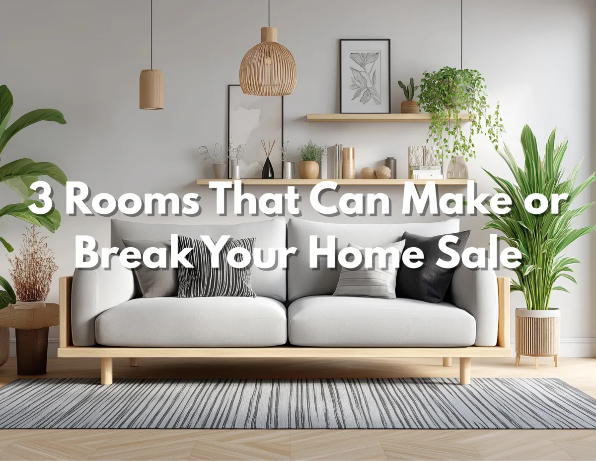 3 Rooms That Can Make or Break Your Home Sale | Tips to Boost Buyer Appeal