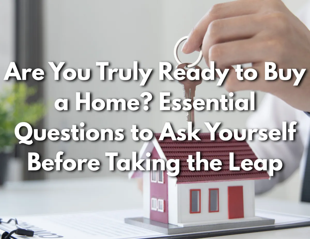 Are You Ready to Buy a Home? Key Questions Every Homebuyer Should Ask Before Purchasing