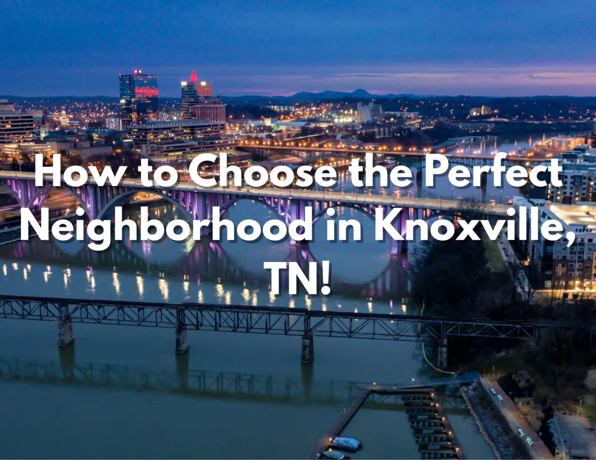 How to Choose the Perfect Neighborhood in Knoxville, TN!