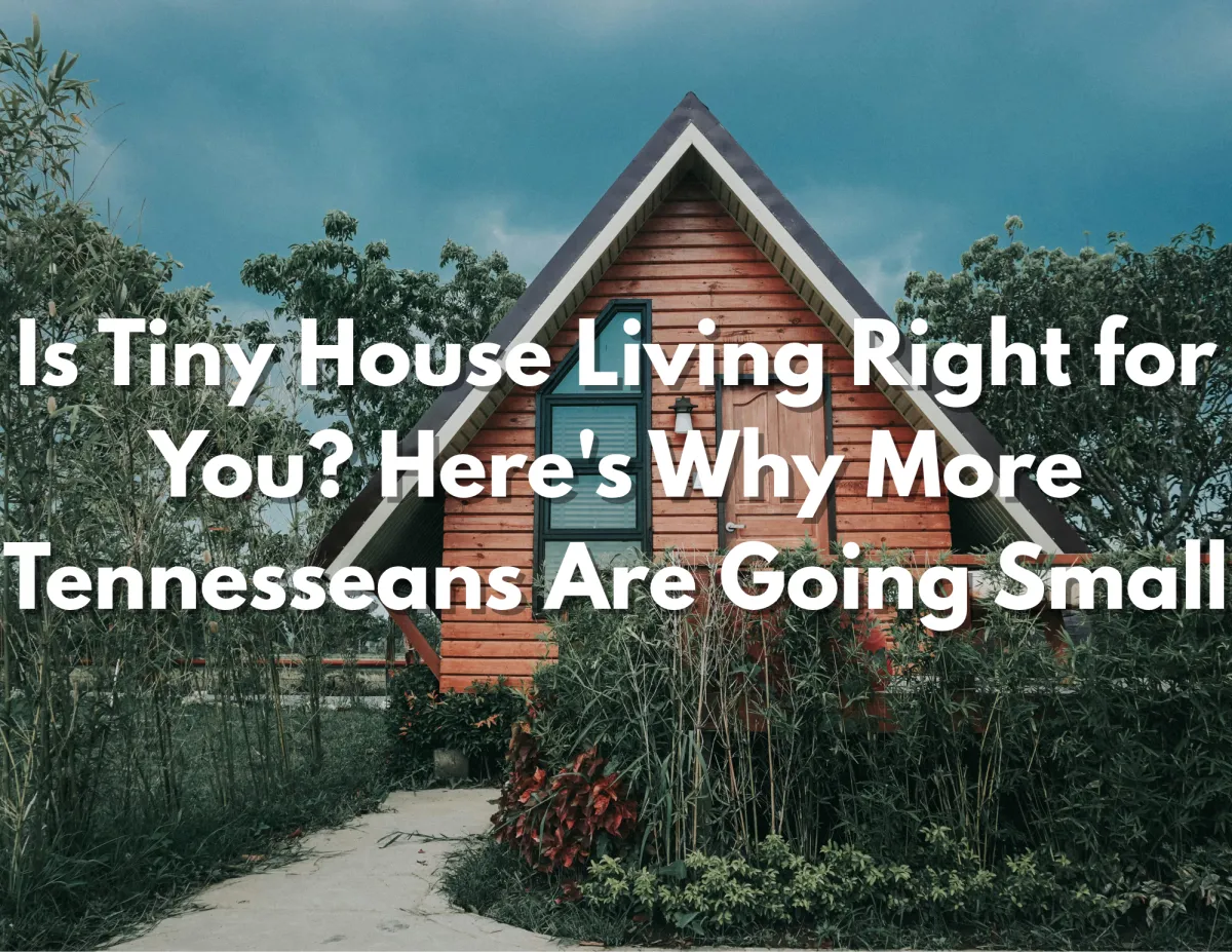 Is Tiny House Living Right for You? Why More Tennesseans Are Going Small