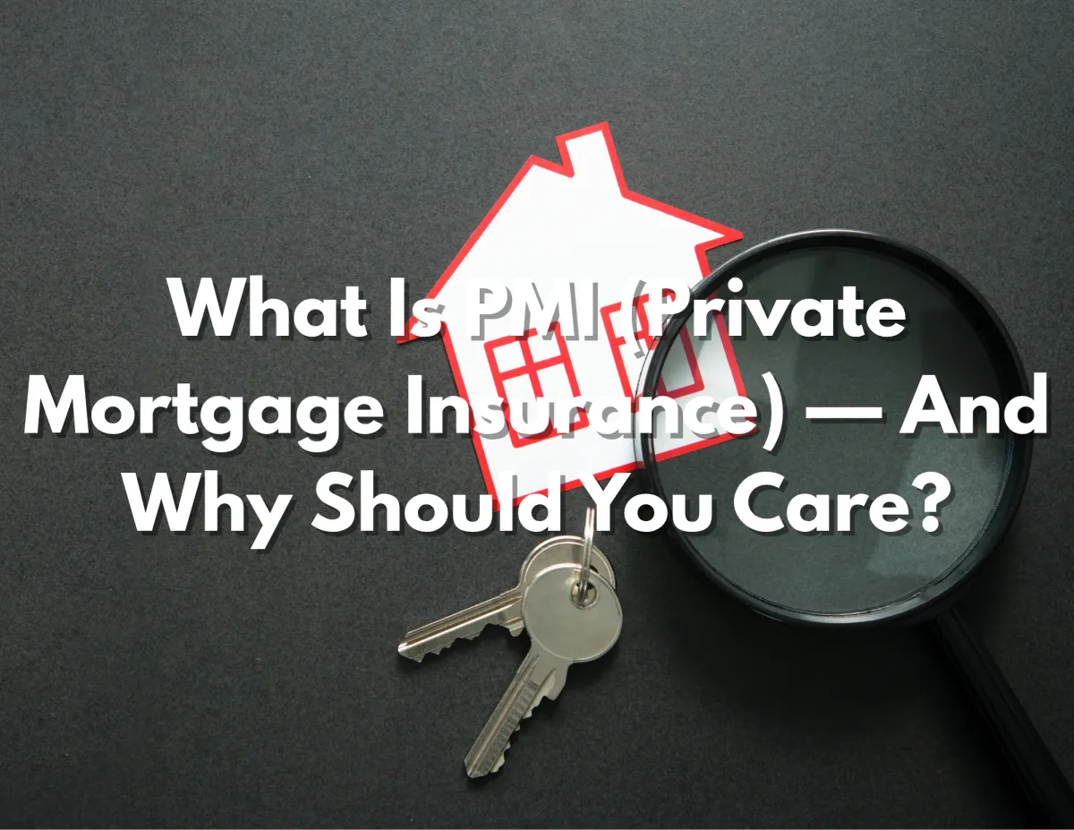 What Is PMI (Private Mortgage Insurance) — And Why Should You Care