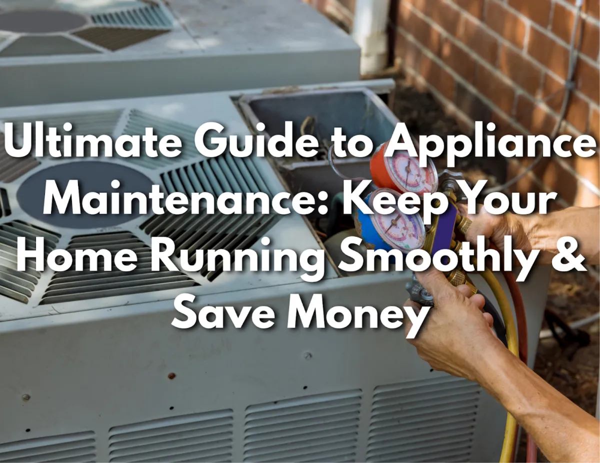 Ultimate Guide to Appliance Maintenance: Keep Your Home Running Smoothly & Save Money