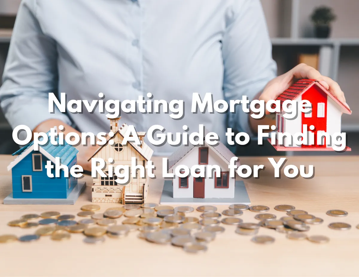 Mortgage Options Explained: Find the Right Home Loan