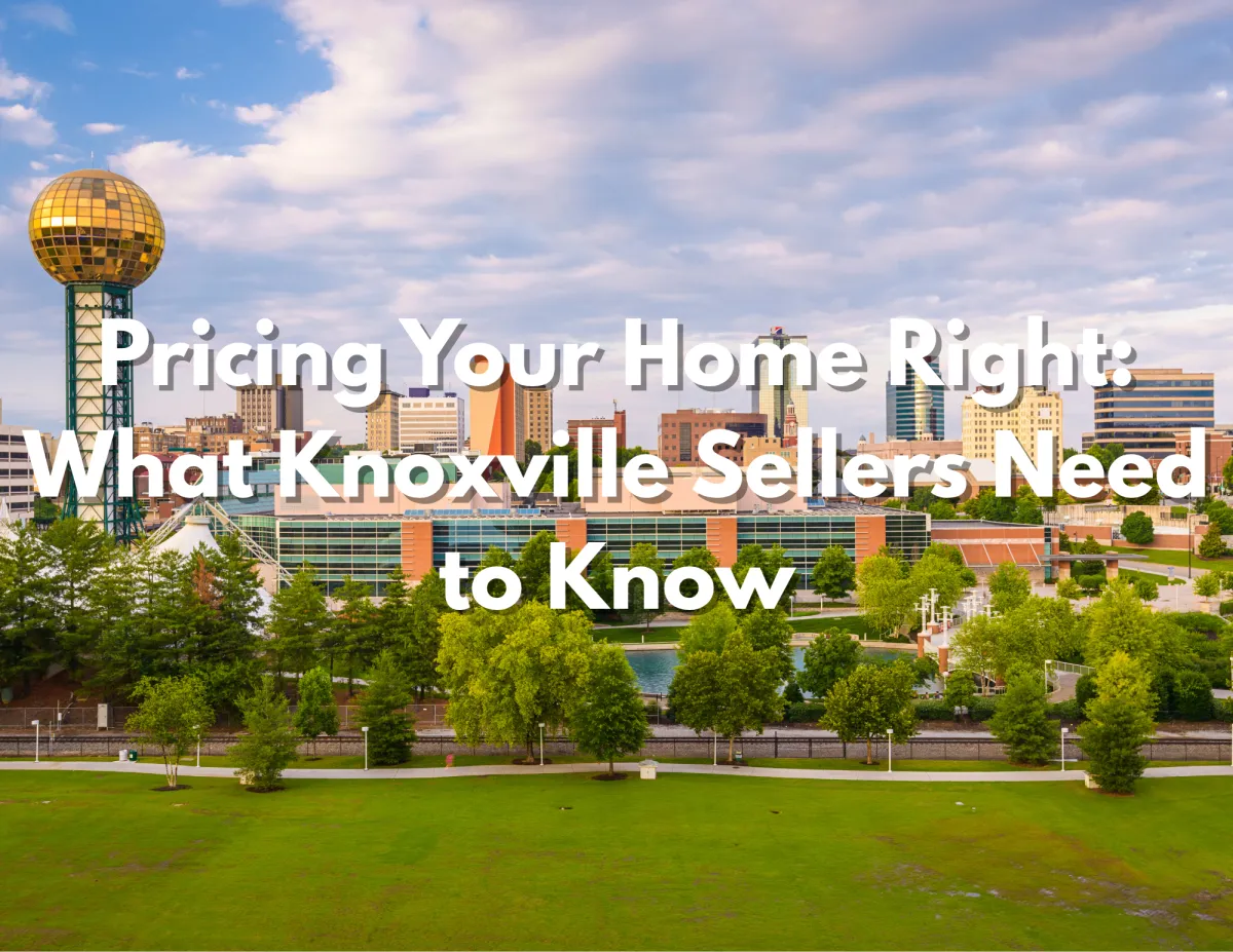 Pricing Your Home in Knoxville: What Sellers Need to Know