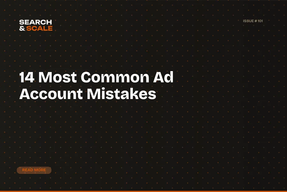 Search & Scale #106: The 14 Most Common Ad Account Mistakes (After 31 Audits)