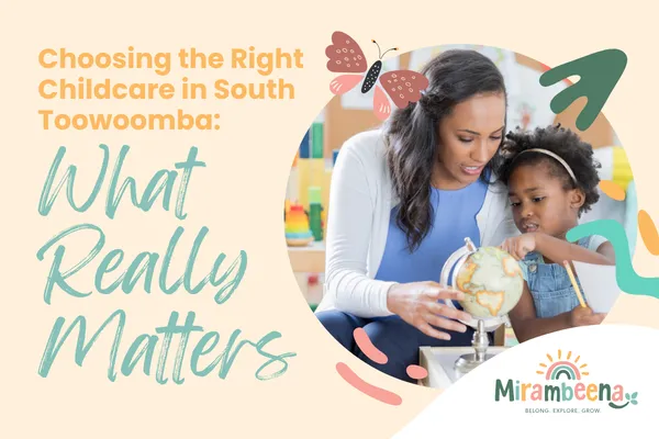 Choosing the Right Childcare in South Toowoomba: What Really Matters