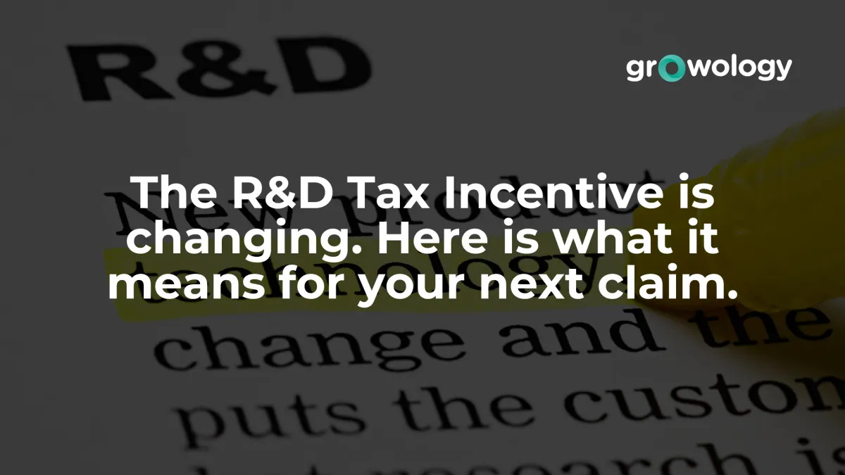 The R&D Tax Incentive is changing. Here is what it means for your next claim.