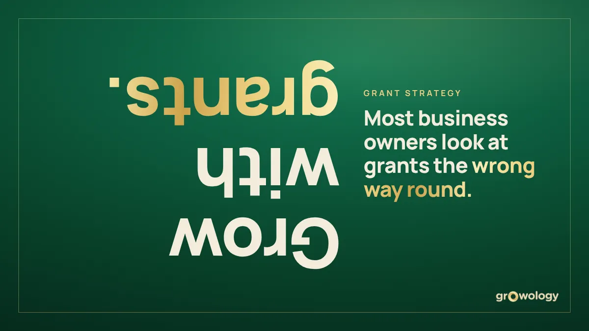Grow with grants: most business owners look at grants the wrong way round