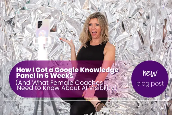 How I Got a Google Knowledge Panel in 6 Weeks (And What Female Coaches Need to Know About AI Visibility)