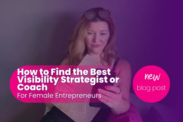 How to Find the Best Visibility Strategist or Coach for Female Entrepreneurs