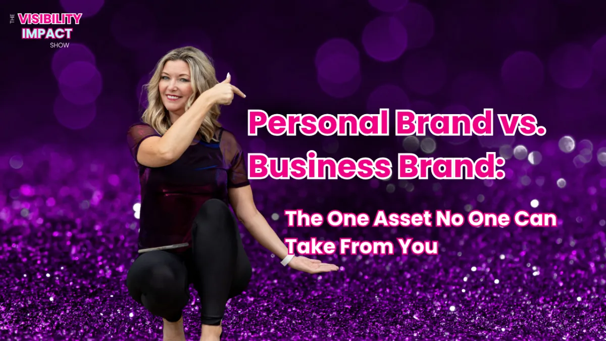 Personal Brand vs. Business Brand: The One Asset No One Can Take From You