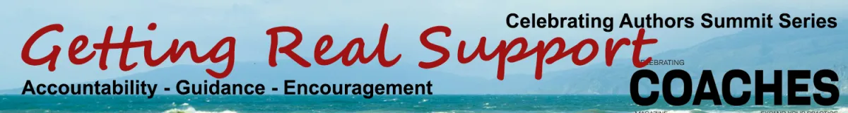 Banner highlighting summit number 1 in this series: Getting Real Support: Accountability, Guidance, Encouragement; Celebrating Authors Summit Series, Sponsored by Celebrating Coaches Magazine