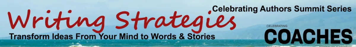 Banner highlighting summit number 6 in this series: Writing Strategies: Transform Ideas From Your Mind to Words & Stories; Celebrating Authors Summit Series, Sponsored by Celebrating Coaches Magazine