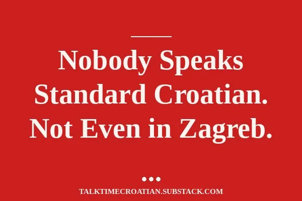 Nobody Speaks Standard Croatian. Not Even in Zagreb.