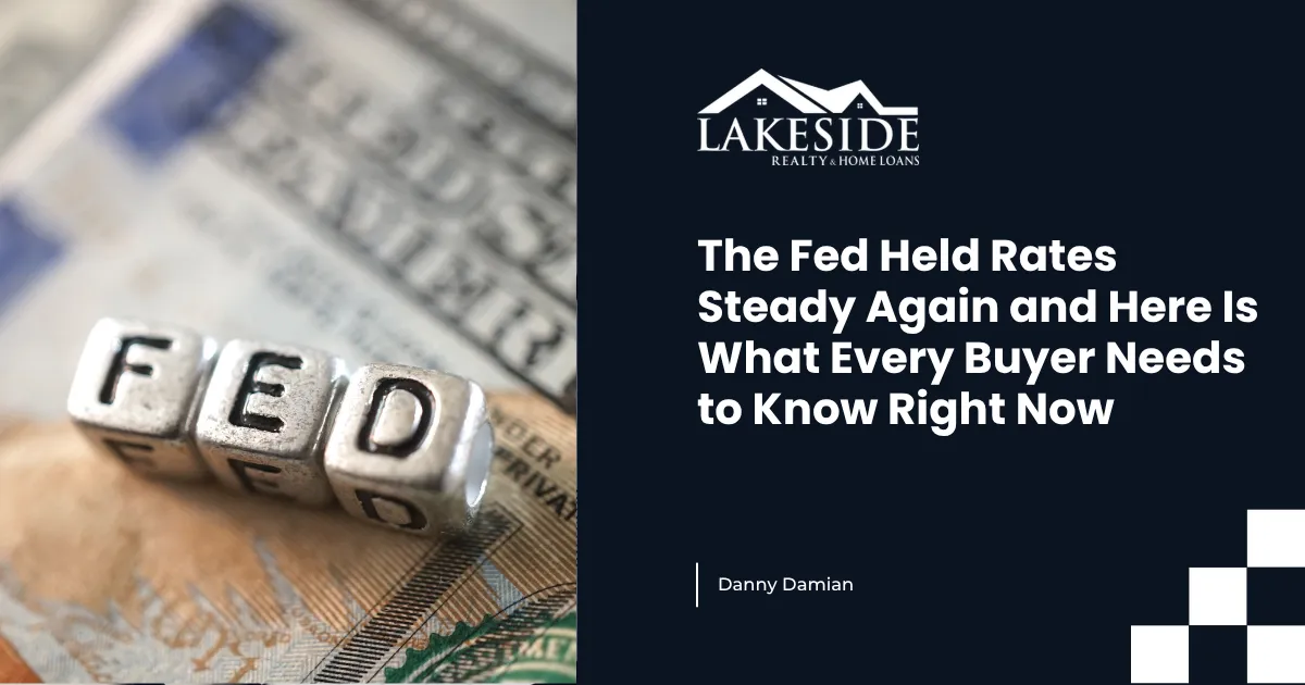The Fed Held Rates Steady Again and Here Is What Every Buyer Needs to Know Right Now