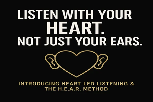 Black graphic with bold white text reading "Listen With Your Heart. Not Just Your Ears." Below it, a gold outlined icon combining a heart shape with two ears. Gold text beneath reads "Introducing Heart-Led Listening & The H.E.A.R. Method.