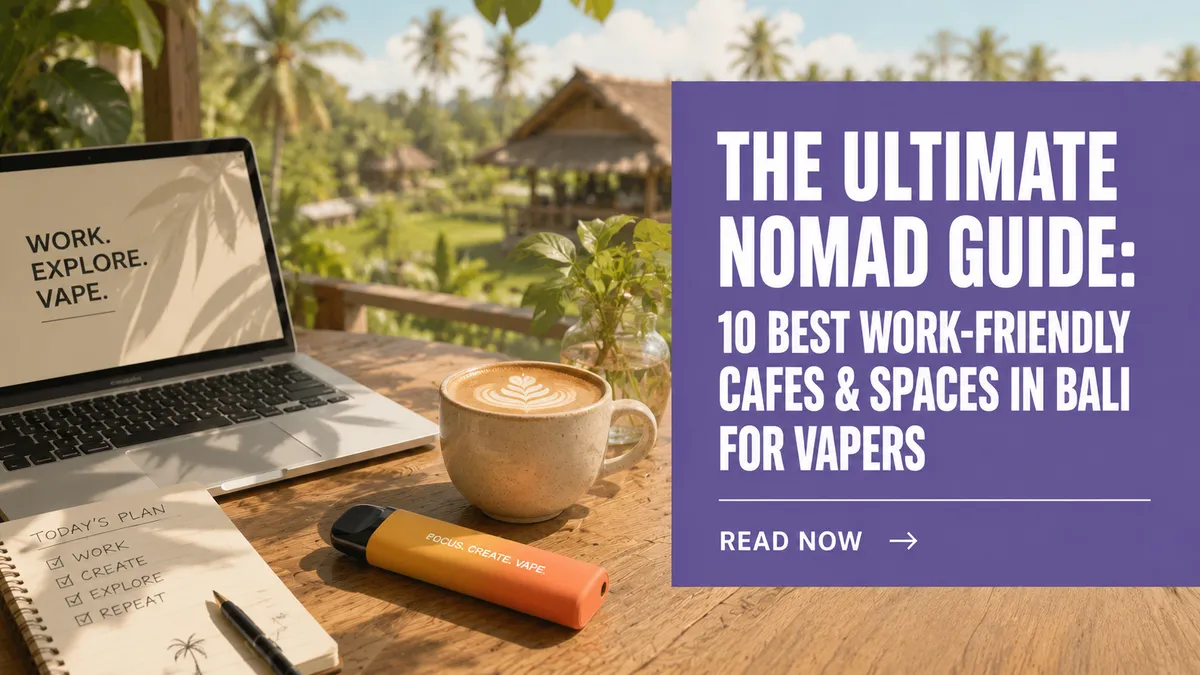 THE ULTIMATE NOMAD GUIDE: 10 BEST WORK-FRIENDLY CAFES & SPACES IN BALI FOR VAPERS - CSTYLE INDONESIA