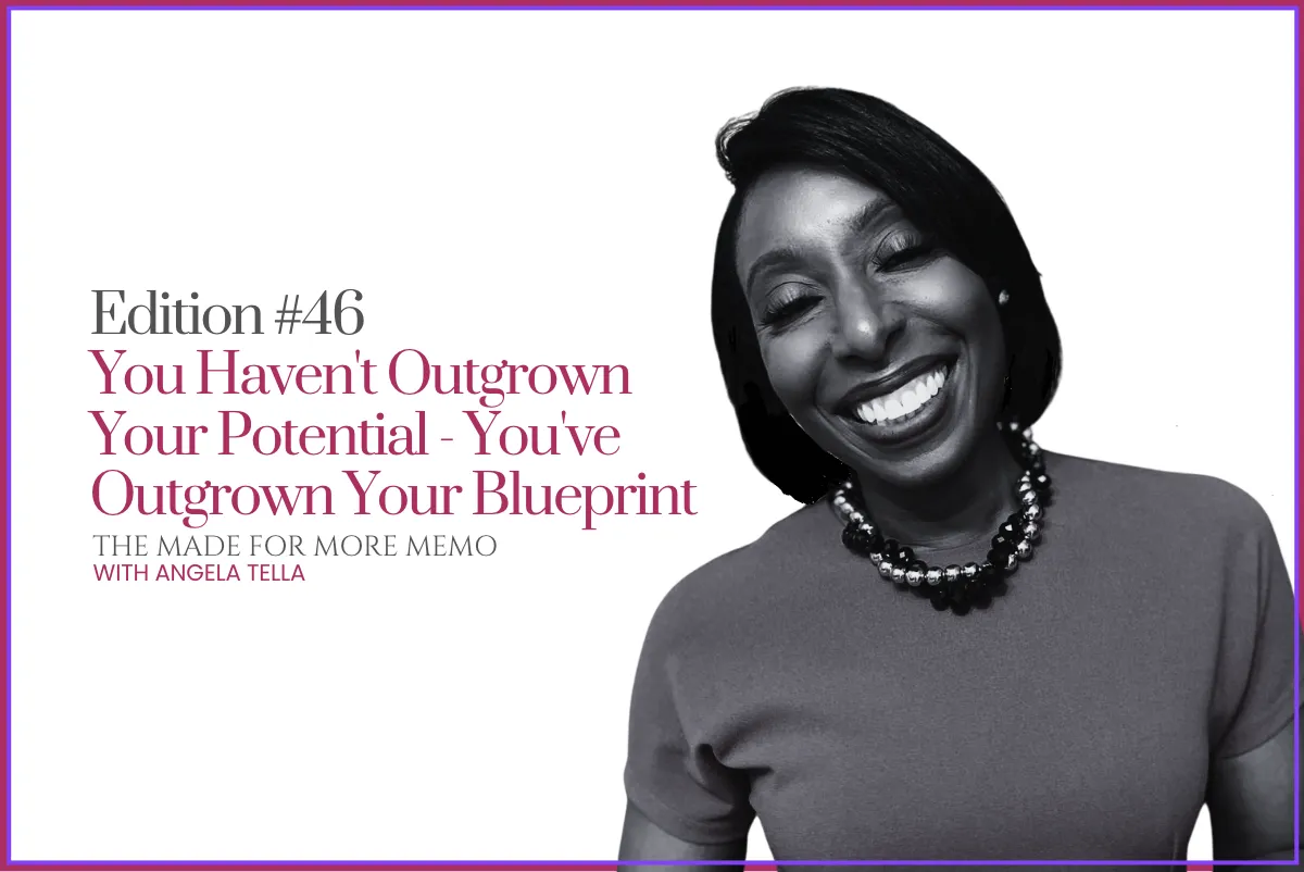 Edition #46: You Haven't Outgrown Your Potential - You've Outgrown Your Blueprint